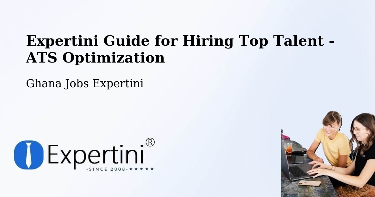 Expertini Guide for Hiring Top Talent - ATS Optimization - Ghana Jobs Expertini