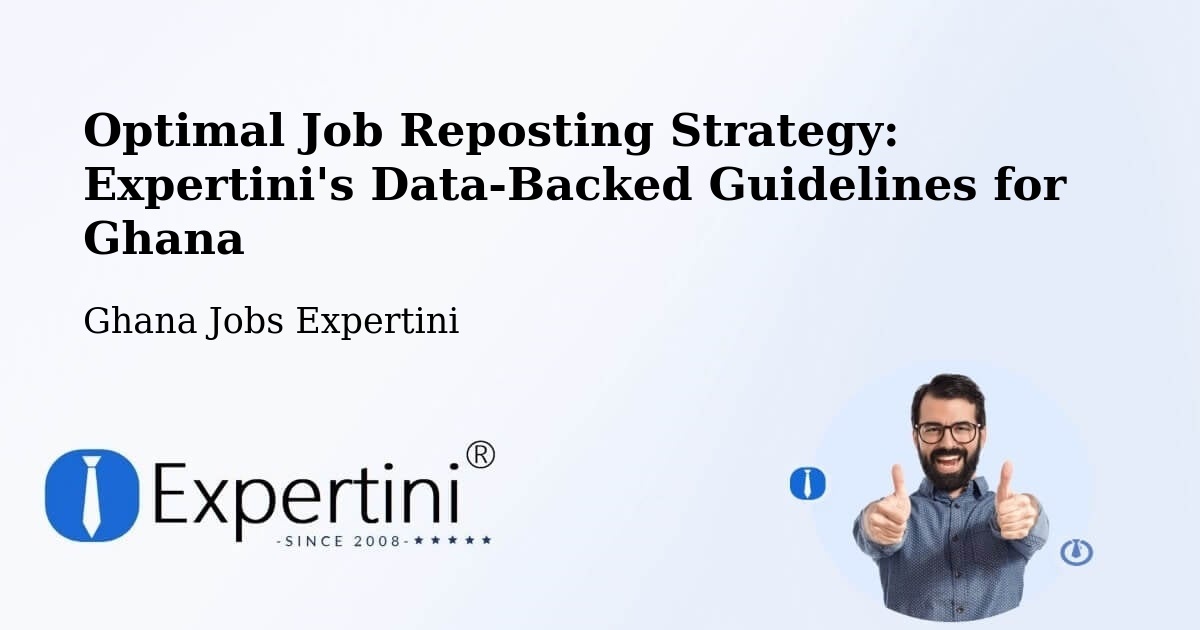 Optimal Job Reposting Strategy: Expertini's Data-Backed Guidelines for Ghana - Ghana Jobs Expertini
