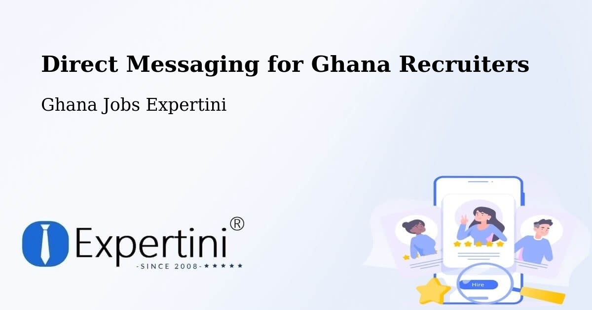Direct Messaging for Ghana Recruiters - Ghana Jobs Expertini