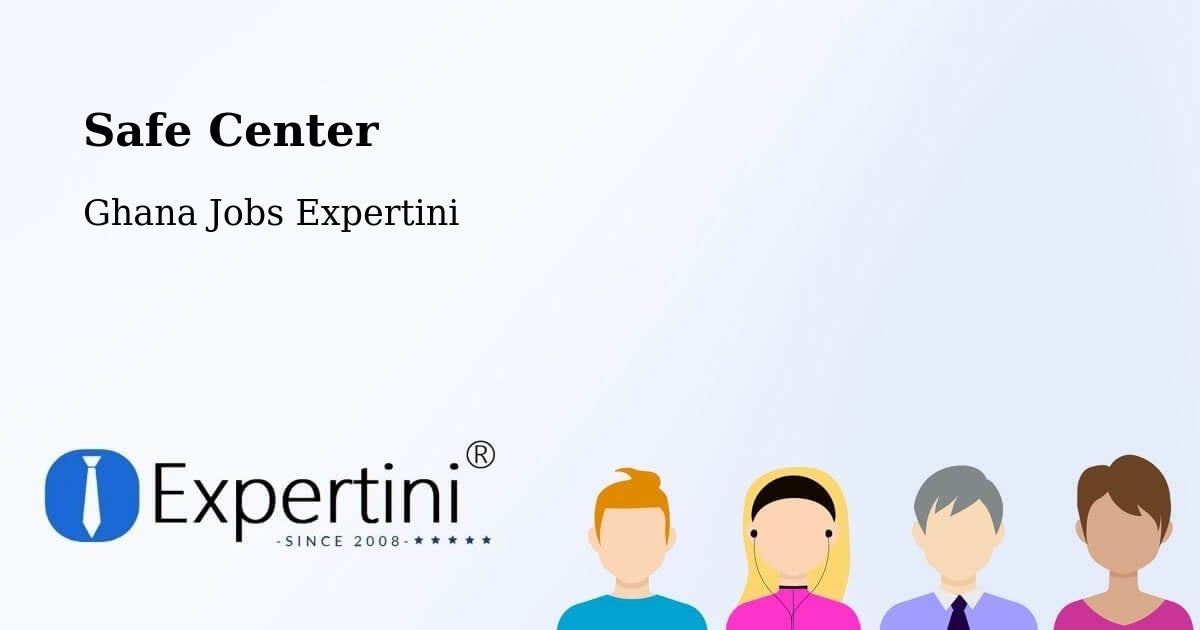 Safe Center - Ghana Jobs Expertini