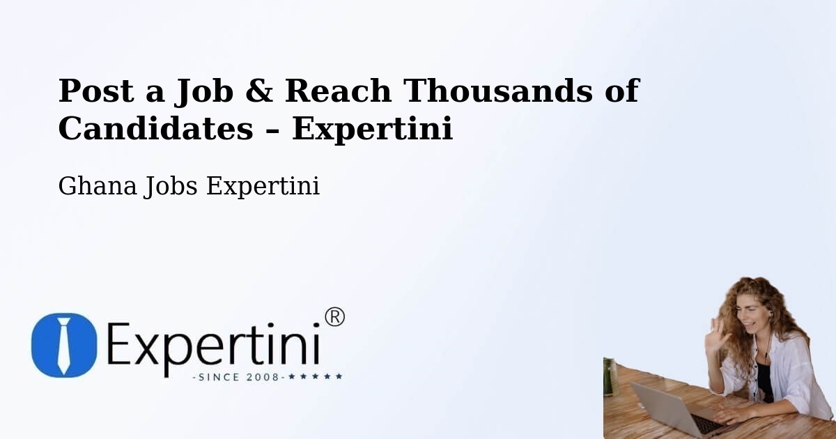 Post a Job in Ghana – Hire the Right Talent - Ghana Jobs Expertini