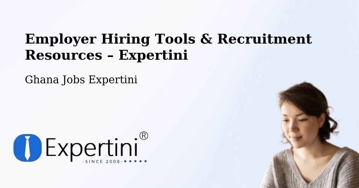 Employer Hiring Tools & Recruitment Resources – Ghana - Ghana Jobs Expertini
