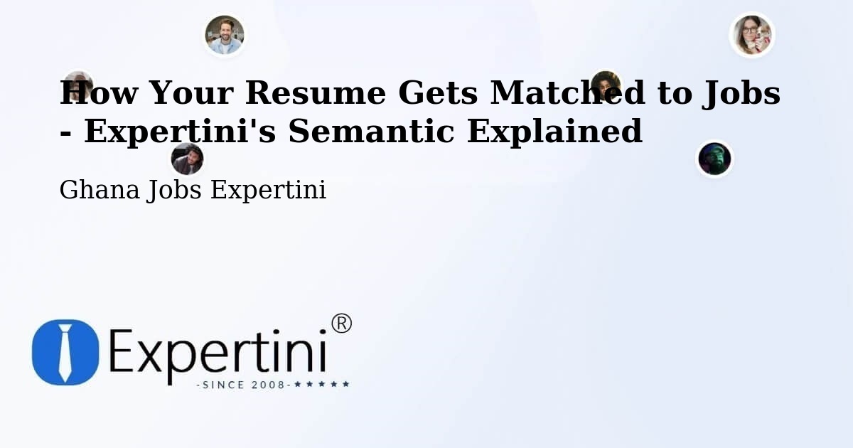 How Your Resume Gets Matched to Jobs - Expertini's Semantic Explained - Ghana Jobs Expertini