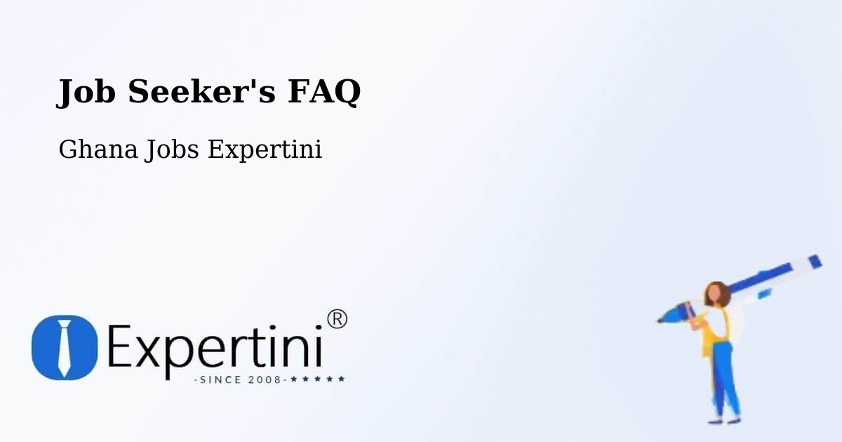 Job Seeker's FAQ - Ghana Jobs Expertini