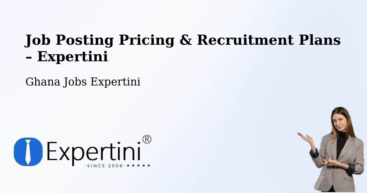 Job Posting Pricing & Recruitment Plans – Ghana - Ghana Jobs Expertini